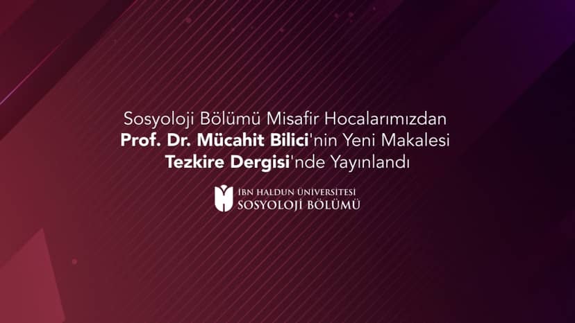 New Article by Our Sociology Department's Visiting Scholar Prof. Mücahit Bilici Published in Tezkire Journal