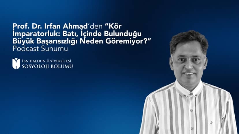Prof. Irfan Ahmad Presented a Podcast Titled “The Blind Empire: Why the West Can't See It’s Failing So Hard”